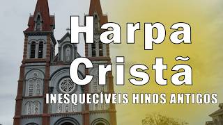 INESQUECÍVEIS HINOS ANTIGOS DA HARPA CRISTÃ - Hino 107