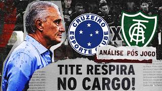 CRUZEIRO CONSEGUE VITÓRIA IMPORTANTE E TITE RESPIRA | ANÁLISE PÓS-JOGO | CRUZEIRO 2 X 0 AMÉRICA-MG