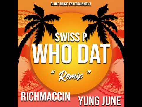 Swiss P ft RichMaccin x Yung June - Who Dat (Remix)