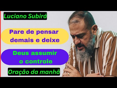 Pare de pensar demais e deixe Deus assumir o controle. Luciano subirá