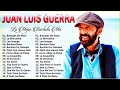 JUAN LUIS GUERRA ÉXITOS ÉXITOS ÉXITOS SUS MEJORES CANCIONES JUAN LUIS GUERRA MIX 🥁 DEFAULT Thumbnail