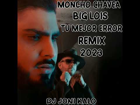 Moncho Chavea Big Lois -Tu Mejor Error - Remix Flamenco Dj Joni Kalo