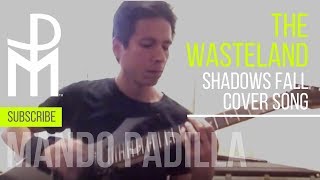 Mando Padilla - &quot;The Wasteland&quot; Shadows Fall Cover