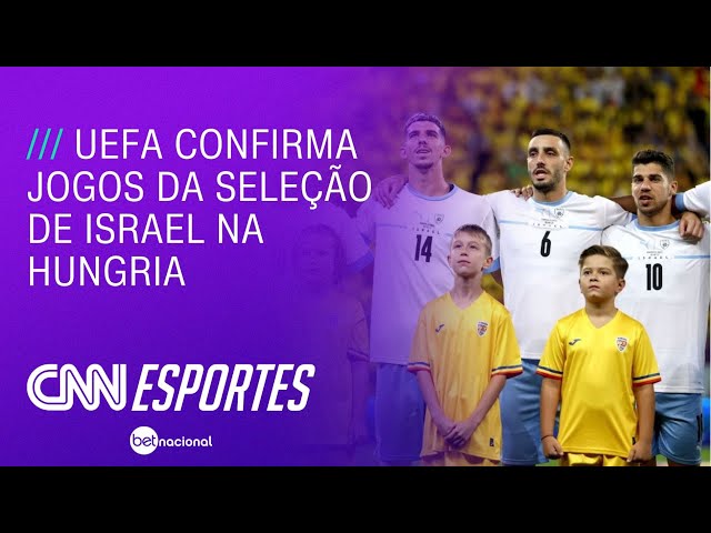 UEFA confirma jogos da Seleção de Israel na Hungria | LIVE CNN