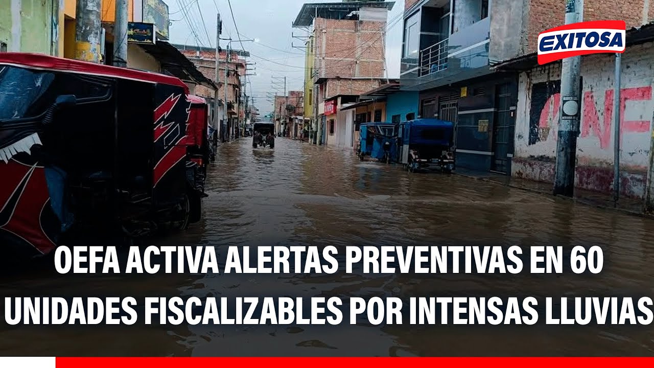 🔴🔵 OEFA activa alertas preventivas en 60 unidades fiscalizables por intensas lluvias en el país