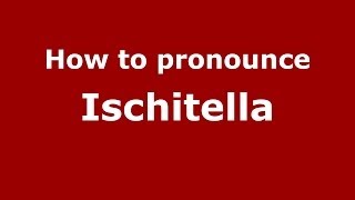 How to pronounce Ischitella