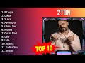 2 T O N 2023 MIX Top 10 Best Songs Greatest Hits Full Album