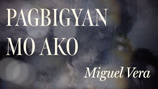 Miguel Vera - Pagbigyan Mo Ako (Official Lyric Video)