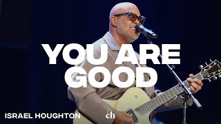 You Are Good | Israel Houghton &amp; Churchome Music