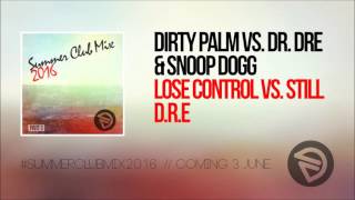 Dirty palm VS Dr. Dre &amp; Snoop Dogg - Lose Control VS Still D.R.E | DYLN #SummerClubMix2016