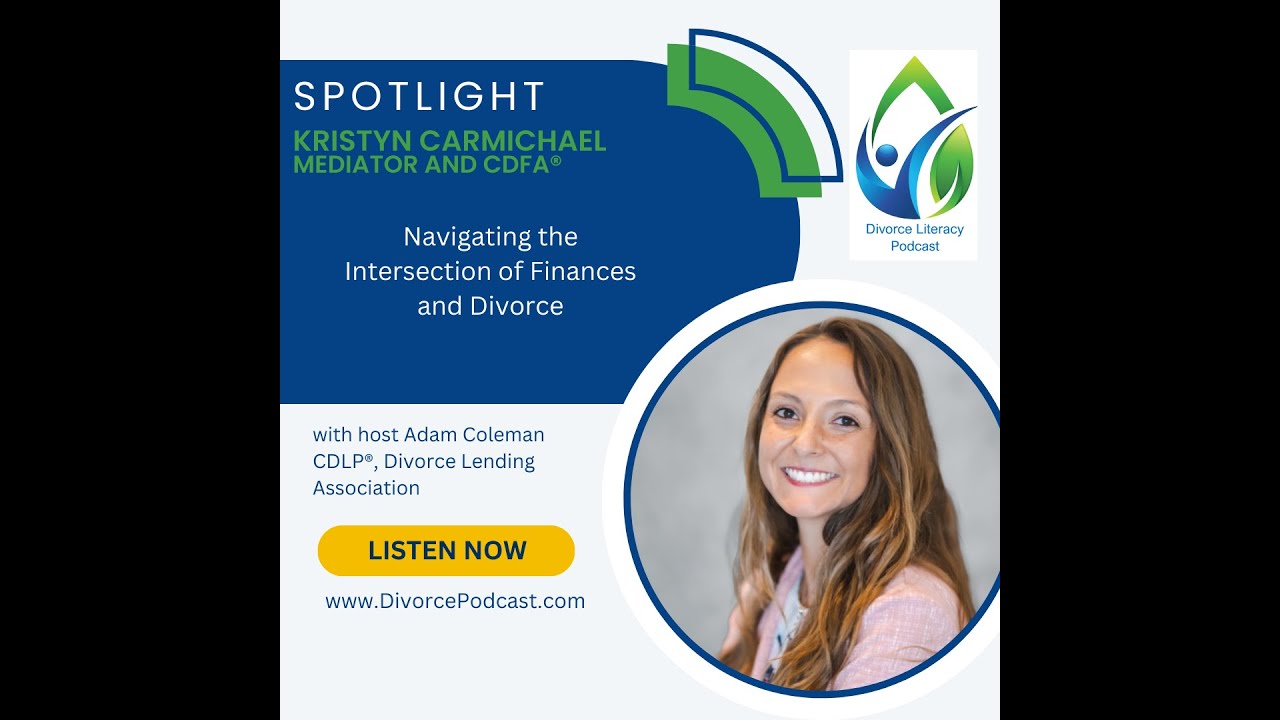 Navigating the Intersection of Finances and Divorce with Adam Coleman, CDLP® and Kristyn Carmichael