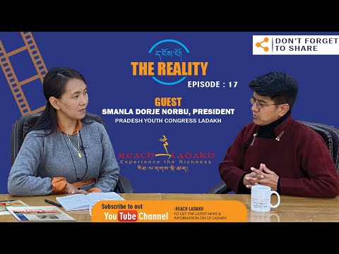 THE REALITY | EPISODE 17 | SMANLA DORJE NURBOO, PRESIDENT, PRADESH YOUTH CONGRESS LADAKH