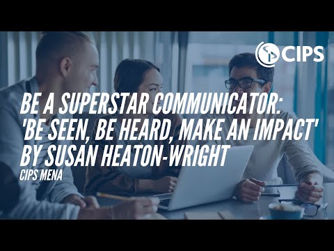 CIPS MENA: Be a SuperStar Communicator: Be Seen, Be Heard, Make an Impact - by Susan Heaton-Wright