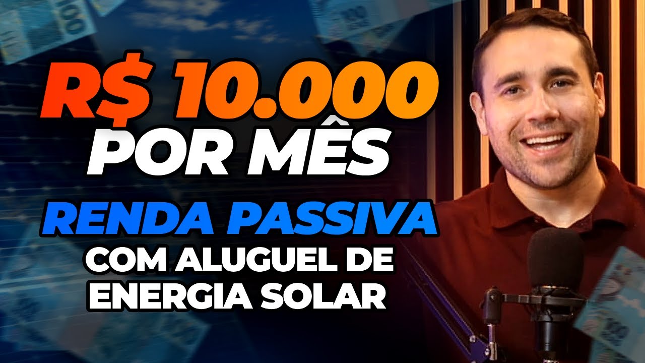 R$ 10 MIL REAIS POR MÊS em Renda Passiva com Aluguel de Energia Solar