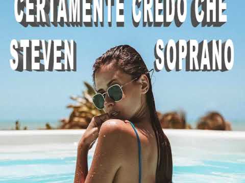 Certamente Credo Che - Steven Soprano