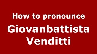 How to pronounce Giovanbattista Venditti