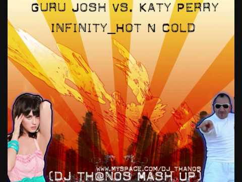 Guru Josh Vs. Katy Perry - Infinity_Hot N Cold (dj th@nos Mash Up)