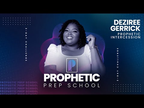 Prophetic Intercession Intensive // Prophetic Prep School // Deziree Gerrick