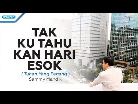 Tak Ku Tahu Kan Hari Esok / Tuhan Yang Pegang - Sammy Mandik (with lyric)