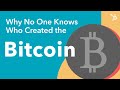 Why No One Knows Who Created Bitcoin Why No One Knows Who Created Bitcoin