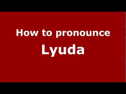 How to Pronounce Lyuda - PronounceNames.com