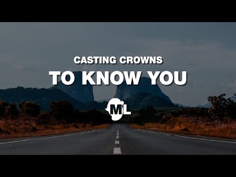 To Know You - Casting Crowns