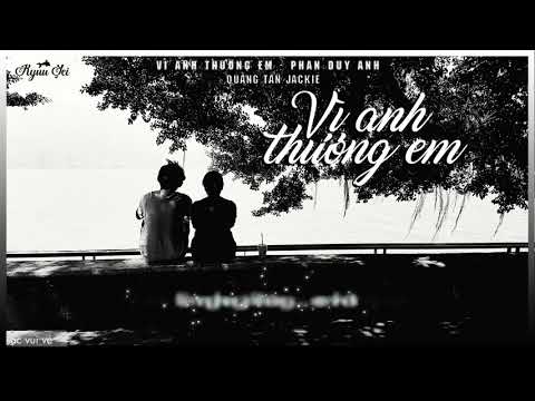 Vì Anh Thương Em - Phan Duy Anh - Music Lyrics Video