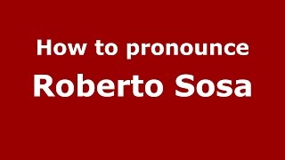 How to pronounce Roberto Sosa