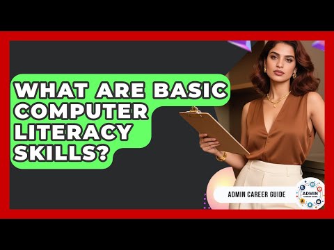 What Are Basic Computer Literacy Skills? - Admin Career Guide