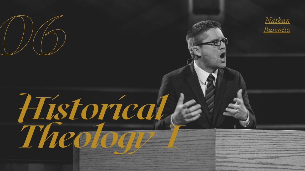 Lecture 6: Historical Theology I - Dr. Nathan Busenitz
