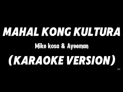 MAHAL KONG KULTURA - Mike kosa & Ayeeman (KARAOKE VERSION By Louyd Valleras)