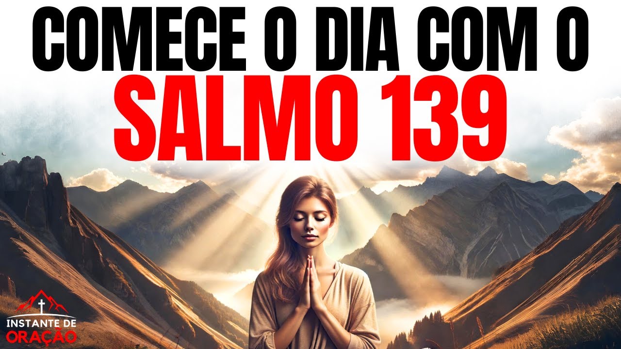 ORAÇÃO DA MANHÃ COM O SALMO 139  | DESCUBRA ESTA PODEROSA ORAÇÃO