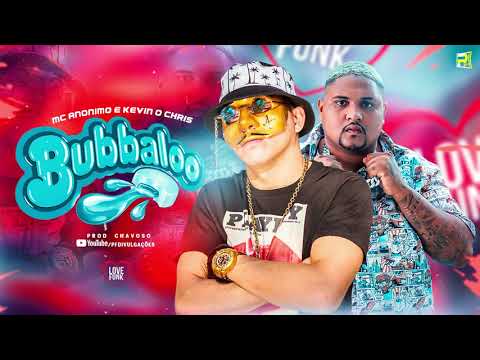 MC ANÔNIMO E KEVIN O CHRIS - BUBBALOO ( PROD CHAVOSO )
