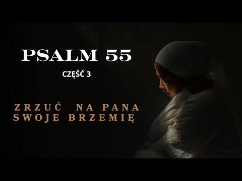 Psalm 55 część 3 (śpiewany)-  Brzemię swoje zrzuć na Pana