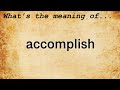 Accomplish Meaning : Definition of Accomplish