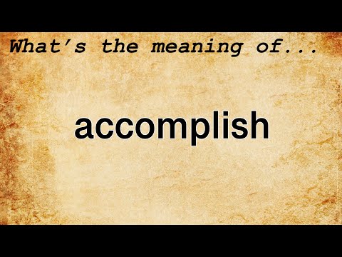 Accomplish Meaning : Definition of Accomplish