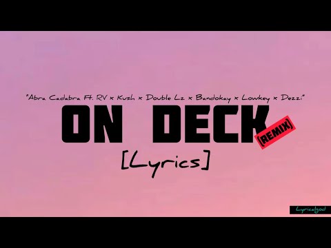 Abra Cadabra - ON DECK [Remix] (LYRICS) Ft. RV x Kush x Double Lz x Bandokay x Lowkey x Dezzie