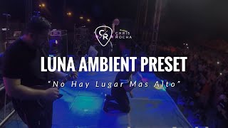 Chris Rocha demostrando su Luna Ambient Preset (Line 6 Helix) con la canción No Hay Lugar Mas Alto
