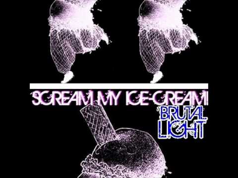 Brutal Light - Scream My Ice-Cream!