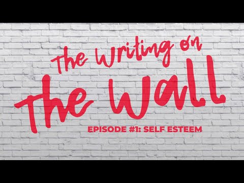 Writing on the Wall Episode 1: Self Esteem