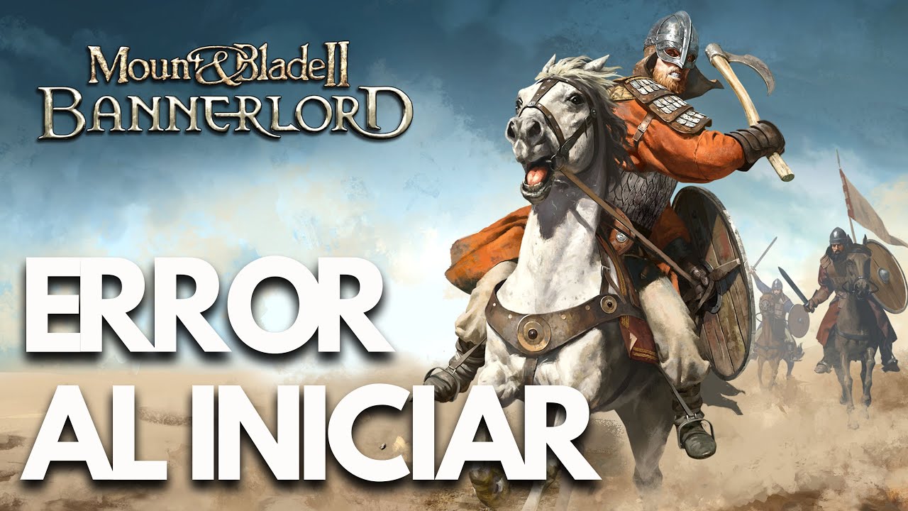 Mount & Blade II Bannerlord: Error al Iniciar/No Inicia, Pantalla Negra, Se Bloquea PC | SOLUCIÓN✅