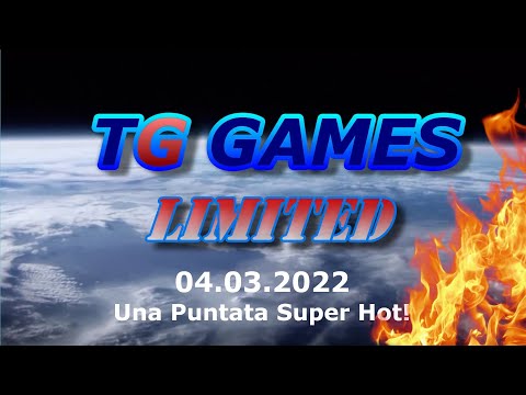 TG Games Limited #160 - 04.03.2022 - Una Puntata Super Hot!