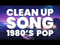 CLEAN UP SONG 1980 S POP