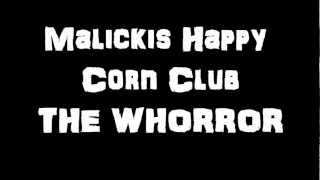 THE WHORROR Malickis Happy Corn Club
