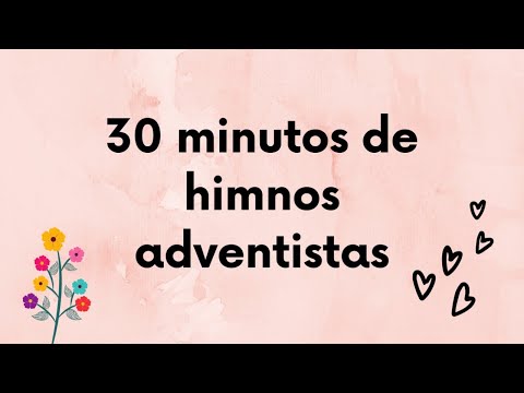 30 minutos de himnos adventistas
