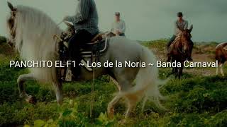 Panchito el f1 ~ Los de la Noria ~ Banda Carnaval~ Letra