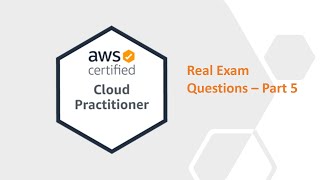 Real Certification Exam Questions - AWS Cloud Practitioner - Part 5
