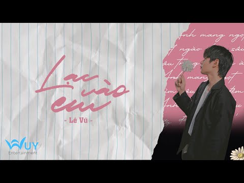 Lê Vũ - LẠC VÀO EM  [Official Lyric Video]