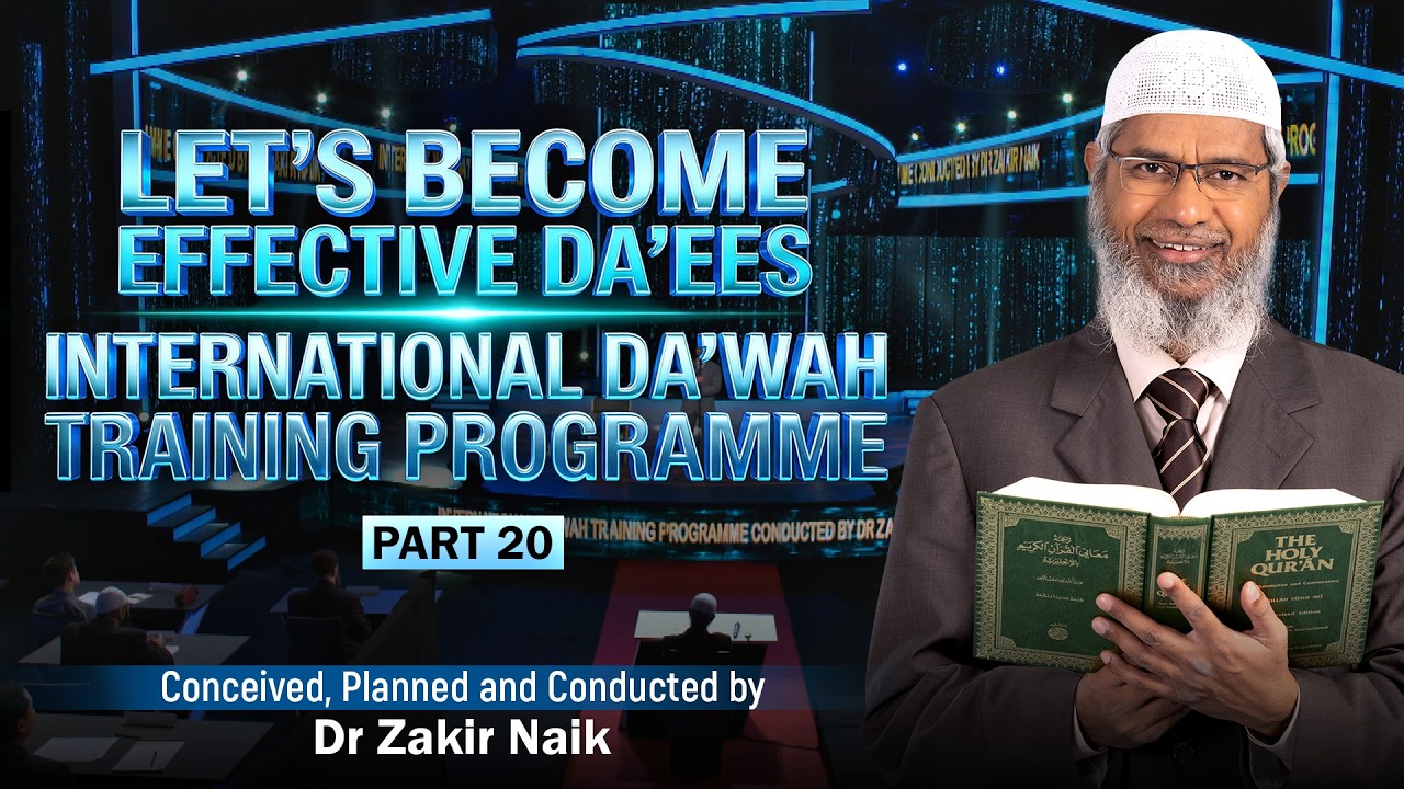 Let's Become Effective Da'ees - International Da'wah Training Programme - Part 20 | by Dr Zakir Naik
