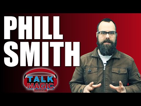 Phill Smith - Magic, Mentalism & Miscellaneous Miracles | Talk Magic #202